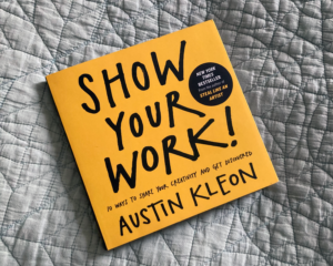 Show Your Work- Austin Kleon